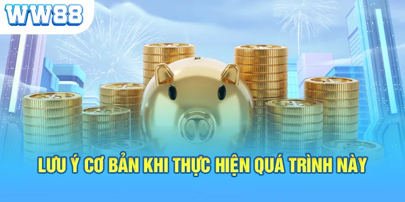 Lưu ý cơ bản khi thực hiện quá trình này